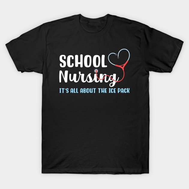 School Nursing It's All About the Ice Pack T-Shirt by maxcode